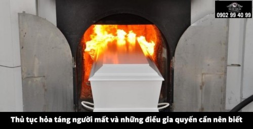 Thủ tục hỏa táng người mất và những điều gia quyến cần nên biết